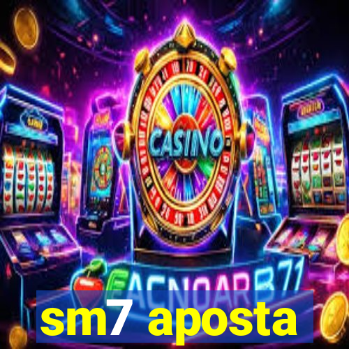 sm7 aposta